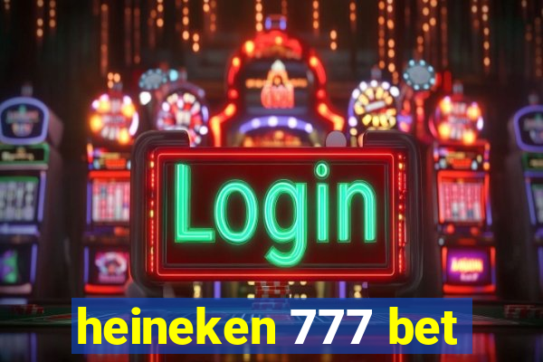 heineken 777 bet